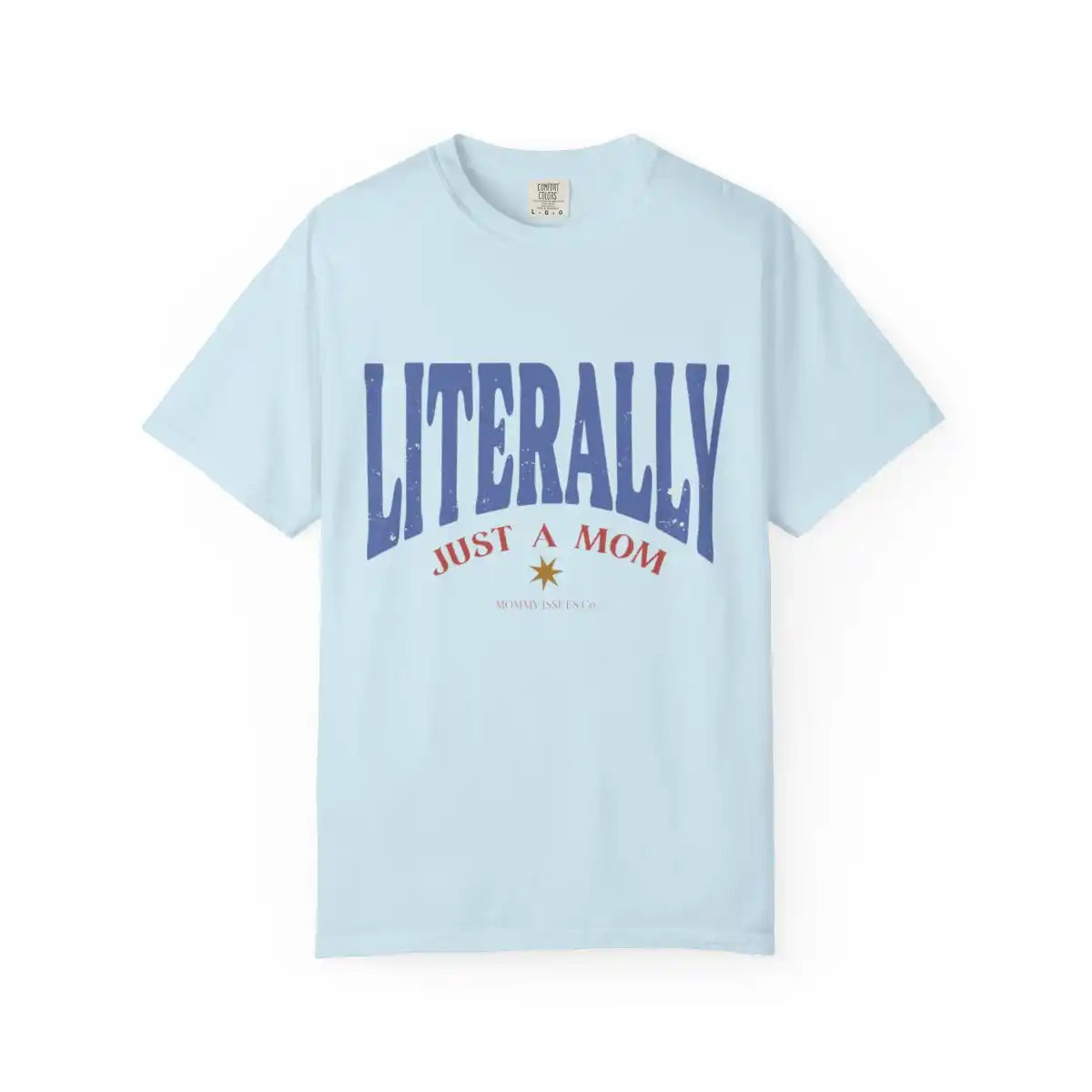 Literally Just a mom -- Unisex Garment-Dyed T-shirt